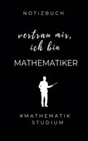 Notizbuch Vertrau Mir, Ich Bin Mathematiker #mathematikstudium: A5 Geschenkbuch BLANKO zum Mathematik Studium - Notizbuch für Mathematiker - witziger Spruch zum Abitur - Studienbeginn - Erstes Semester Mathe