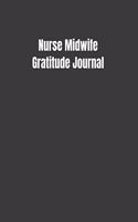 Nurse Midwife Gratitude Journal: Start Your Day Off Grateful In The Medical Field Gift Diary