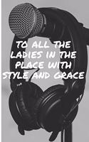 To All The Ladies in The Place With Style and Grace
