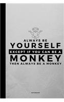 Always Be Yourself Except If You Can Be A Monkey