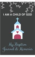 My Baptism Journal & Memories - I Am A Child of God: A Blank Lined Journal Composition Notebook to Record Special Memories and Events for Your Child and Baby - A Great Birthday and Baptism Gift for Fri