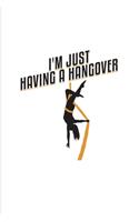 I'm Just Having A Hangover: Funny Aerial Dancing Quote 2020 Planner - Weekly & Monthly Pocket Calendar - 6x9 Softcover Organizer - For Dancer & Gymnast Fans