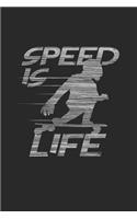 Speed is life