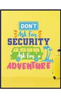 Dont Ask For Security Ask For Adventure