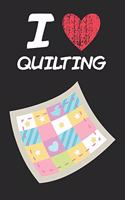 I Love Quilting: A Classic Hobby or Passion Journal / Notebook / Diary. Perfect Gift for Birthday or Chirstmas Gift, Better then a Card.