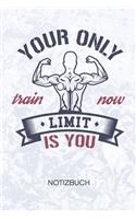 Your Only Limit Is You: Sportler Notizbuch A5 Kariert - Kraftsportler Heft - Fitness Notizheft 120 Seiten KARO - Fitness Zitat Notizblock Bodybuilding Motivation Motiv - Fi