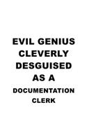 Evil Genius Cleverly Desguised As A Documentation Clerk: Creative Documentation Clerk Notebook, Documentation Assistant Journal Gift, Diary, Doodle Gift or Notebook - 6 x 9 Compact Size, 109 Blank Lined Pa