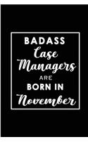 Badass Case Managers are born in November: Blank Lined Journal Notebook Diary - a Perfect Birthday, Appreciation day, Business conference, management week, recognition day or Christmas Gift f