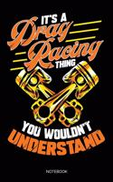 It's A Drag Racing Thing You Wouldn't Understand: Dot Grid Journal 6x9 - Drag Car Racing Notebook I Funny Gift for Street Motorsports Lovers