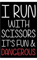 I Run With Scissors It's Fun & Dangerous
