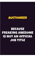 Auctioneer, Because Freaking Awesome Is Not An Official Job Title: 6X9 Career Pride Notebook Unlined 120 pages Writing Journal