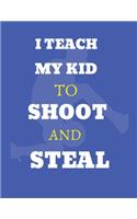I teach my kid to shoot and steal