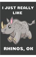 I Just Really Like Rhinos OK