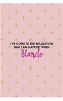 I've Come To The Realization That I Am Happiest When Blonde