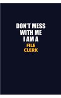 Don't Mess With Me I Am A File Clerk: Career journal, notebook and writing journal for encouraging men, women and kids. A framework for building your career.