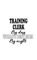 Training Clerk By Day World's Best Mom By Night