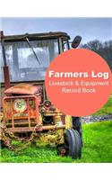 Farmers Log - Livestock & Equipment Record Book: For Busy Farmers, Ranchers and Folks That Help Them