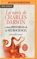 Nariz de Charles Darwin: Y Otras Historias de la Neurociencia