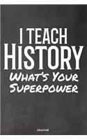 I Teach History What's Your Superpower: Journal