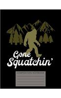 Gone Squatchin' Composition Notebook