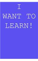 I want to learn!