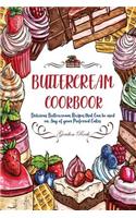 Buttercream Cookbook: Delicious Buttercream Recipes That Can Be Used on Any of Your Preferred Cakes