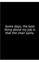 Some Days, the Best Thing about My Job Is That the Chair Spins.
