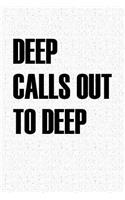 Deep Calls Out to Deep