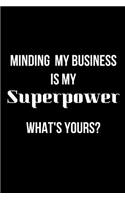 Minding My Business Is My Superpower What's Yours?: Blank Line Journal