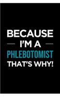Phlebotomist Notebook: Blank Lined Journal: Because I'm a Phlebotomist, That's Why!