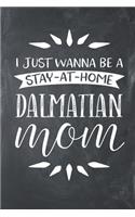 I Just Wanna Be a Stay at Home Dalmatian Mom: Lined Notebook Journal