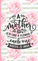 A Mother Is Like a Flower Each One Beautiful and Unique: Blank Lined Notebook Journal Diary Composition Notepad 120 Pages 6x9 Paperback Mother Grandmother Pink