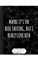 I Really Love Beer Funny Composition Notebook