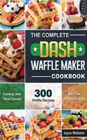 The Complete DASH Waffle Maker Cookbook