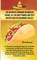 The Definitive Cookbook on Mexican Cuisine, All the Most Famous and Tasty Recipes Even for Beginners 2021/22