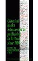 Classical Books: Scholarship & Publishing in Britain Since 1800 (Bics Supplement 101), Volume 101