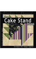 The Cake Stand Block: A Classic for Today's Quilt