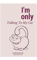 I'm Only Talking To My Cat