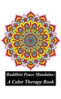 Buddhist Peace Mandalas: Color Therapy: Obtain a Peaceful Mind Through Coloring: A Mandala Coloring Book Filled Intricately Designed Mandalas and Geometric Patterns to Promote Relaxation, Mindfulness & Inner Peace for Adults, Children, Teens, Men,