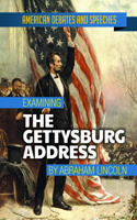 Examining the Gettysburg Address by Abraham Lincoln: (American Debates and Speeches)