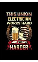This Union Electrician Works Hard And Drinks Harder: Blank Lined Notebook Journal