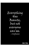 Everything Has Beauty, but not everyone can see.