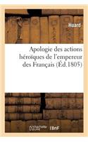 Apologie Des Actions Héroïques de l'Empereur Des Français, En Comparaison de Celles: Des Premiers Rois de France(Histoire)
