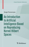 An Introduction to Artificial Intelligence Based on Reproducing Kernel Hilbert Spaces: (Compact Textbooks in Mathematics)