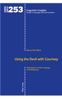Using the Devil with Courtesy: Shakespeare and the Language of (Im)Politeness