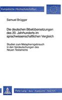 Die deutschen Bibeluebersetzungen des 20. Jahrhunderts im sprach- wissenschaftlichen Vergleich: Studien Zum Metapherngebrauch in Den Verdeutschungen Des Neuen Testaments