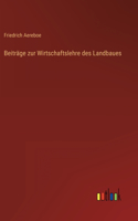 Beiträge zur Wirtschaftslehre des Landbaues