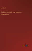 Atomtheorie in ihrer neuesten Entwickelung