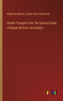 Golden Thoughts from The Spiritual Guide of Miguel Molinos, the Quietist