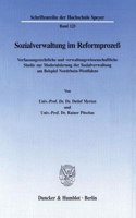 Sozialverwaltung Im Reformprozess: Verfassungsrechtliche Und Verwaltungswissenschaftliche Studie Zur Modernisierung Der Sozialverwaltung Am Beispiel Nordrhein-Westfalens